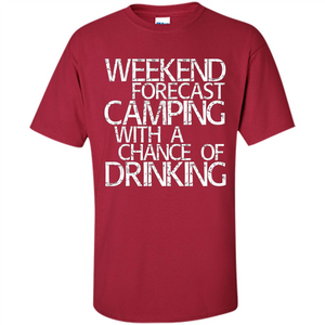 Weekend Forecast Camping With A Chance Of Drinking T-shirt