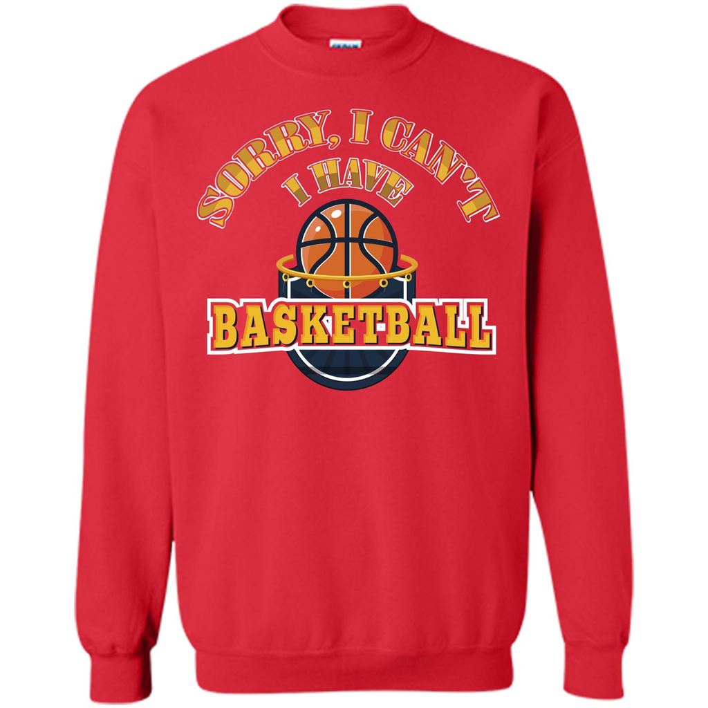 Basketball Lover Gift T-shirt Sorry, I Can't I Have Basketball Red