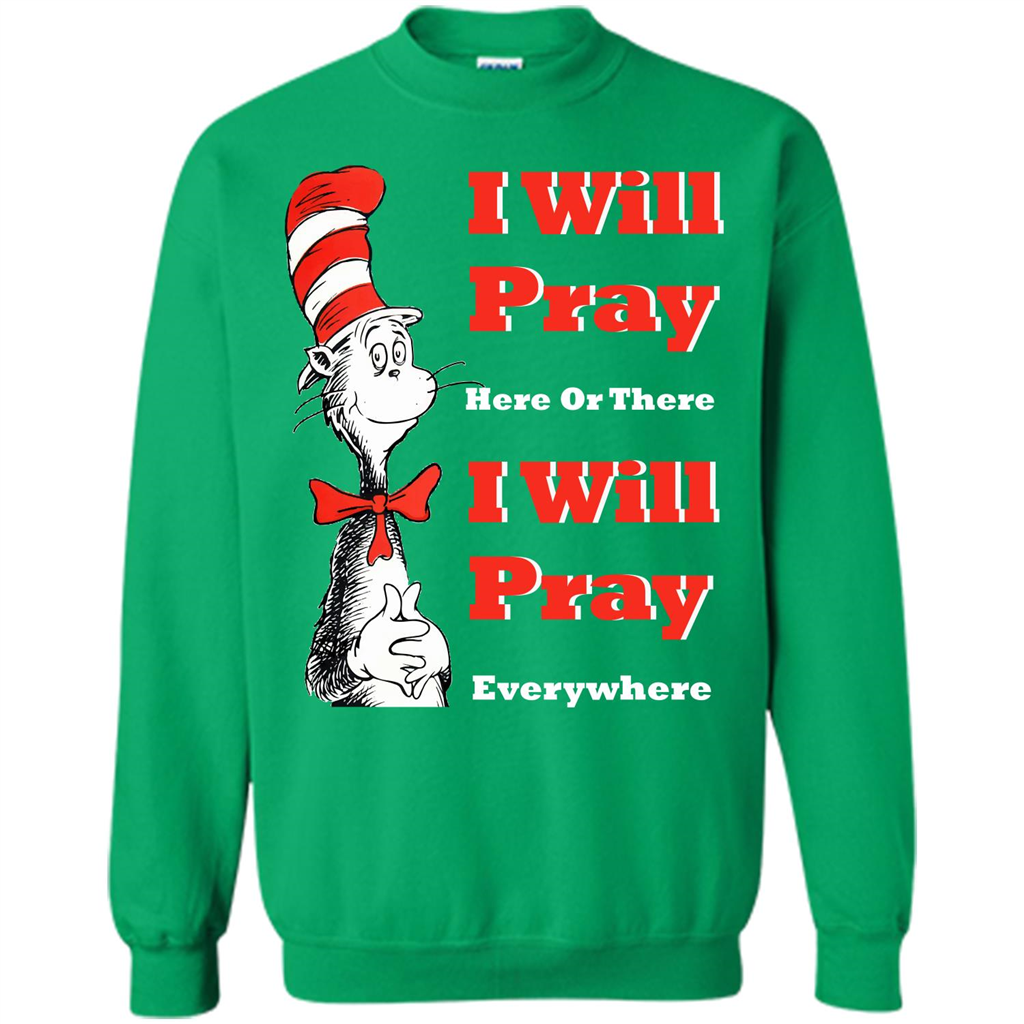 Christian. I Will Pray Here Or There I Will Pray Everywhere T-shirt Irish Green