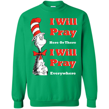 Christian. I Will Pray Here Or There I Will Pray Everywhere T-shirt Irish Green