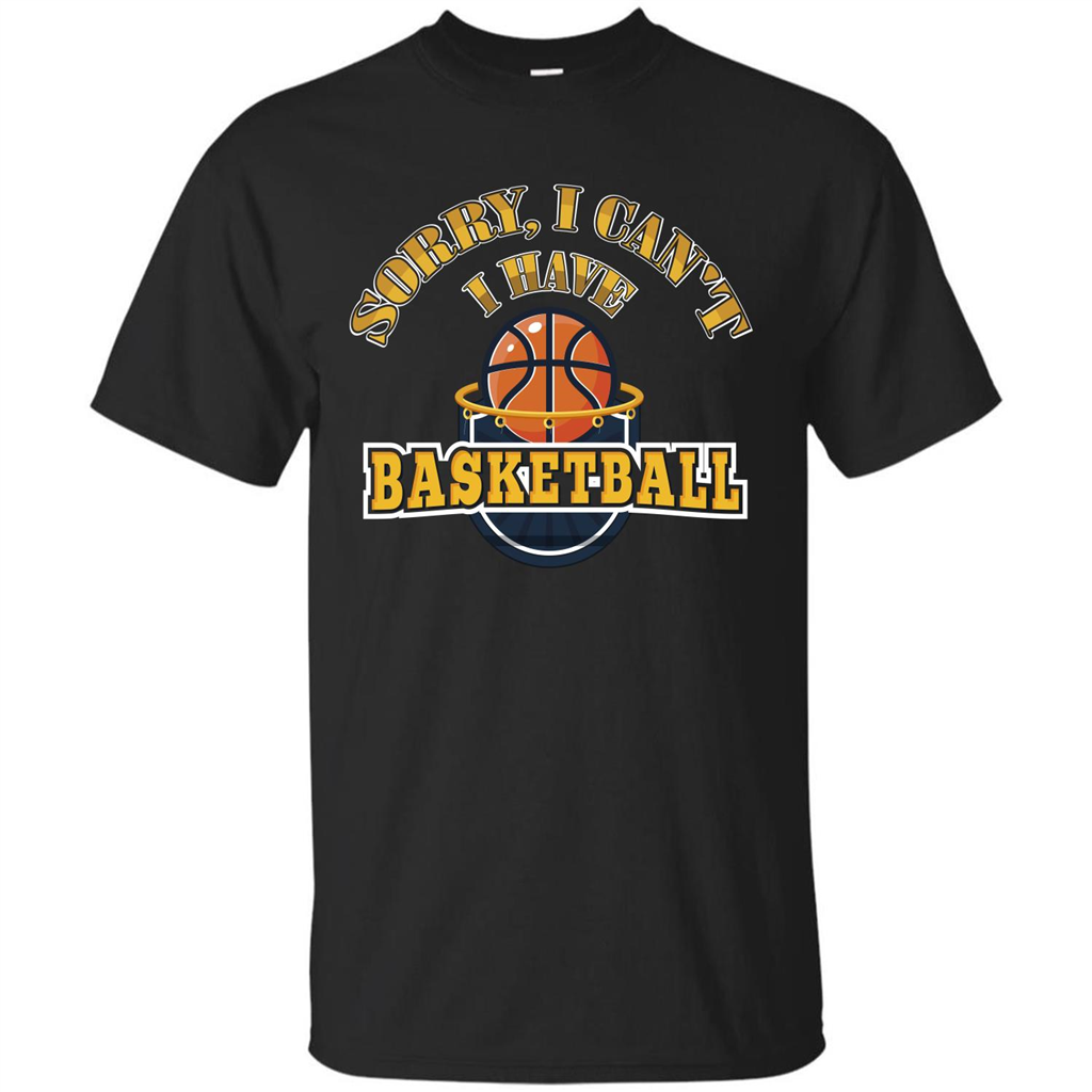 Basketball T-shirt Sorry, I Can't I Have Basketball Black