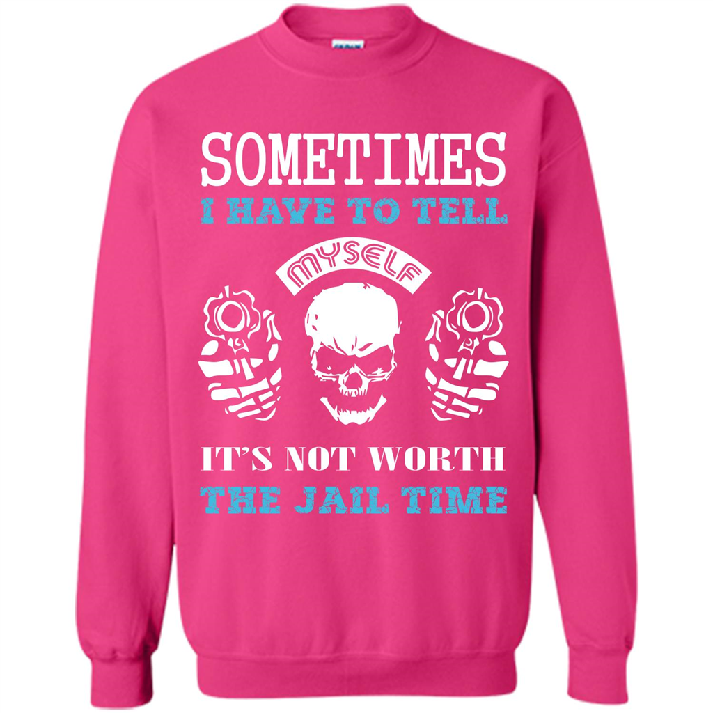 Funny T-shirt Sometimes I Have To Tell Myself It_Ñés Not Worth The Jail Time Heliconia