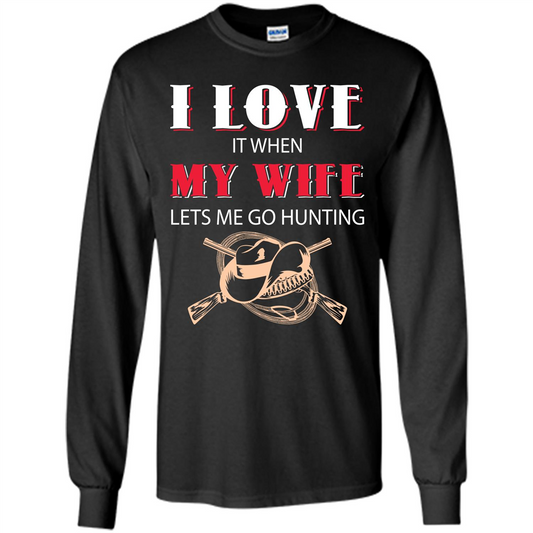 Hunting. I Love It When My Wife Lets Me Go Hunting T-shirt Black