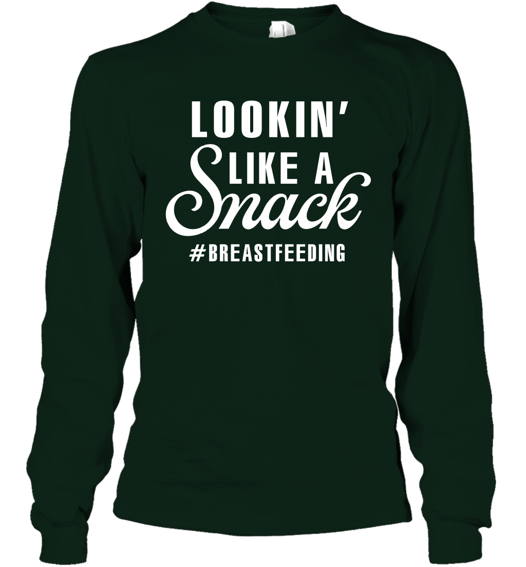 Lookin' Like A Snack Breastfeeding Shirt Long Sleeve T-Shirt Long Sleeve T-Shirt Forest Green