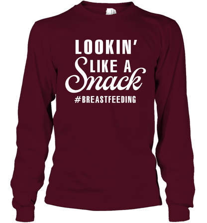 Lookin' Like A Snack Breastfeeding Shirt Long Sleeve T-Shirt Long Sleeve T-Shirt Maroon