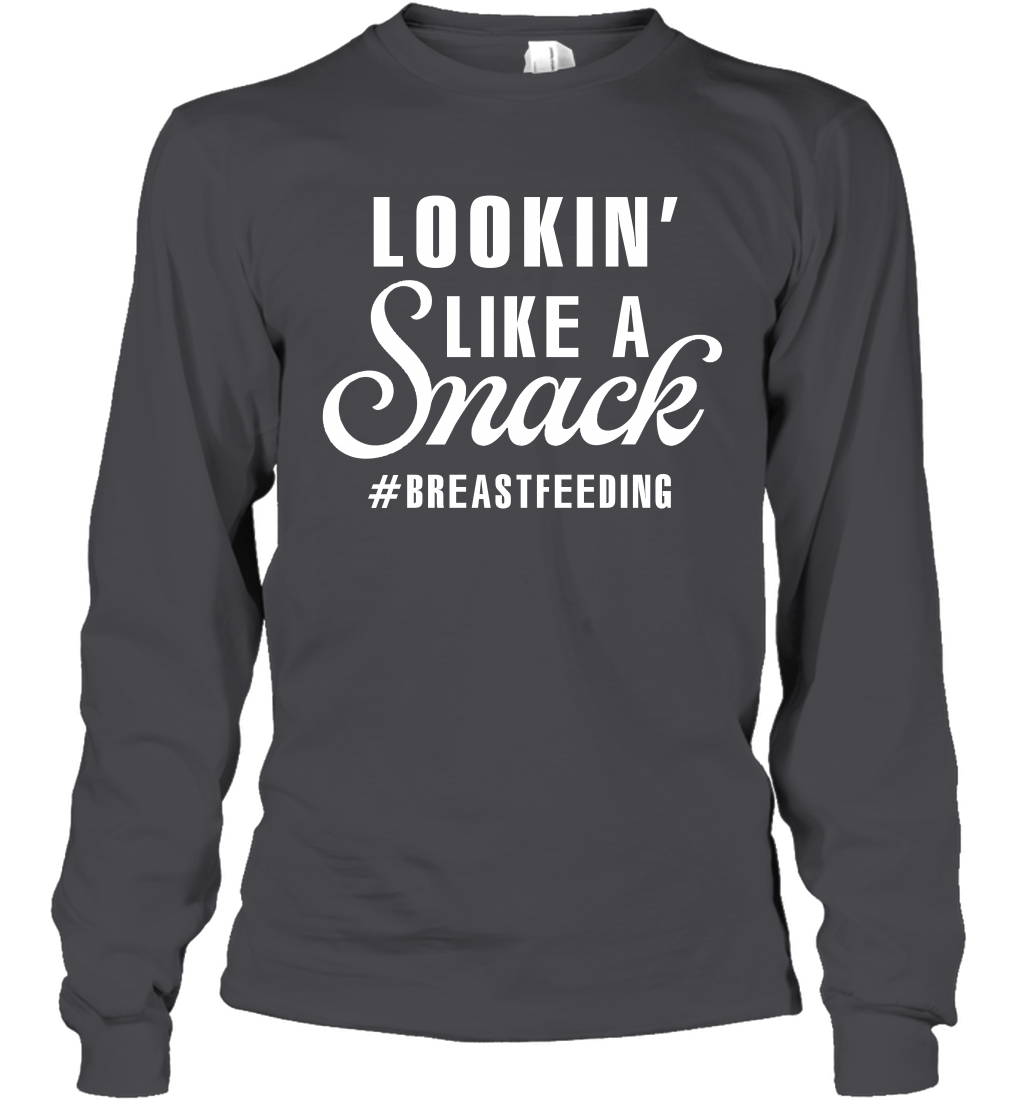 Lookin' Like A Snack Breastfeeding Shirt Long Sleeve T-Shirt Long Sleeve T-Shirt Dark Heather