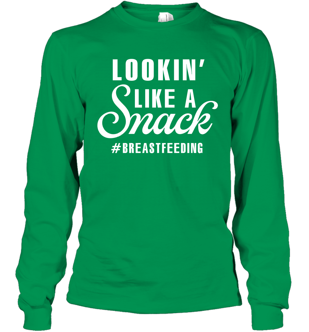 Lookin' Like A Snack Breastfeeding Shirt Long Sleeve T-Shirt Long Sleeve T-Shirt Irish Green