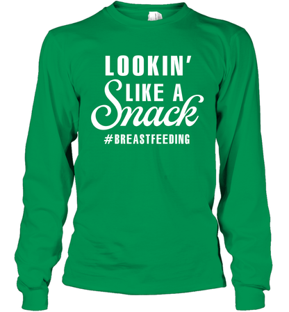 Lookin' Like A Snack Breastfeeding Shirt Long Sleeve T-Shirt Long Sleeve T-Shirt Irish Green