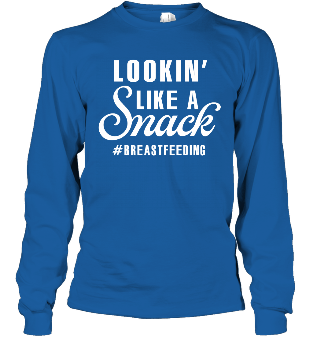 Lookin' Like A Snack Breastfeeding Shirt Long Sleeve T-Shirt Long Sleeve T-Shirt Royal