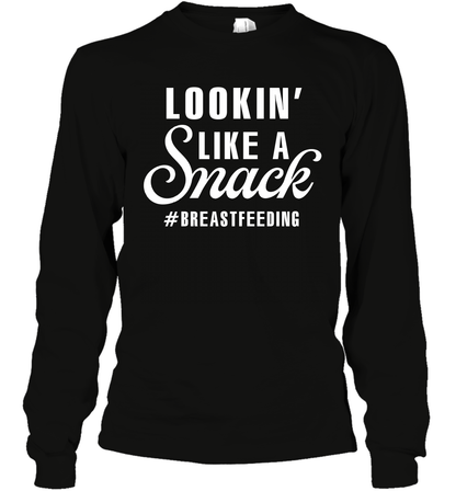 Lookin' Like A Snack Breastfeeding Shirt Long Sleeve T-Shirt Long Sleeve T-Shirt Black