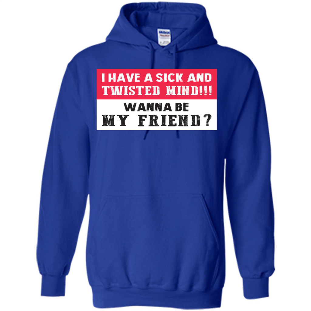 I Have A Sick And Twisted Mind Wanna Be My Friend T-shirt Royal