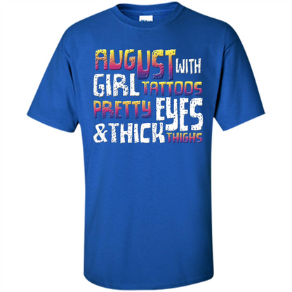 August Girl T-shirt With Tattoos Pretty Eyes and Thick Thighs T-shirt Royal