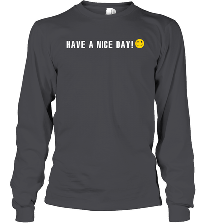 Have A Nice Day Shirt Long Sleeve T-Shirt Long Sleeve T-Shirt Dark Heather