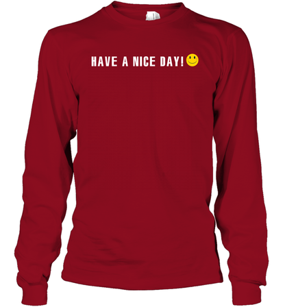 Have A Nice Day Shirt Long Sleeve T-Shirt Long Sleeve T-Shirt Cardinal Red