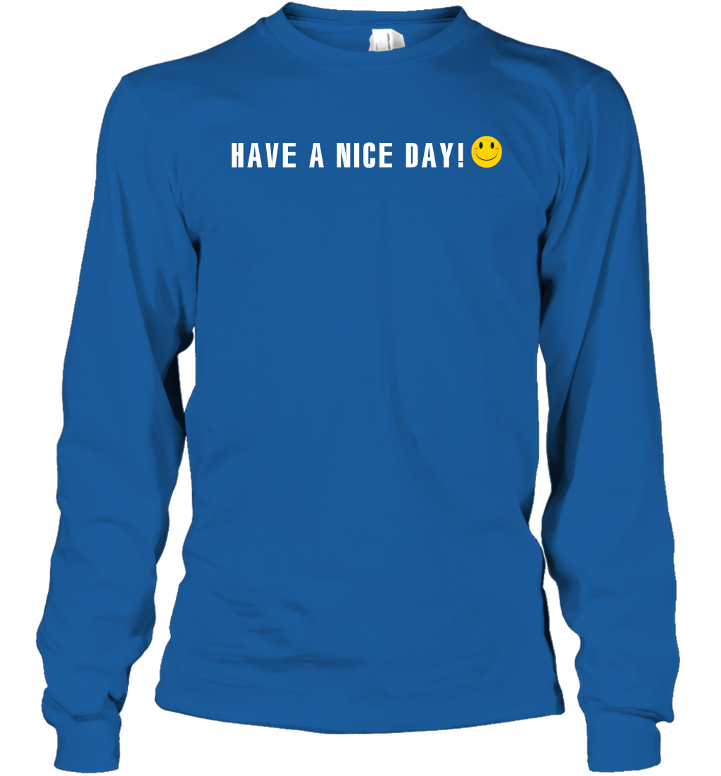 Have A Nice Day Shirt Long Sleeve T-Shirt Long Sleeve T-Shirt Royal