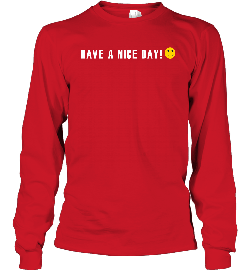 Have A Nice Day Shirt Long Sleeve T-Shirt Long Sleeve T-Shirt Red
