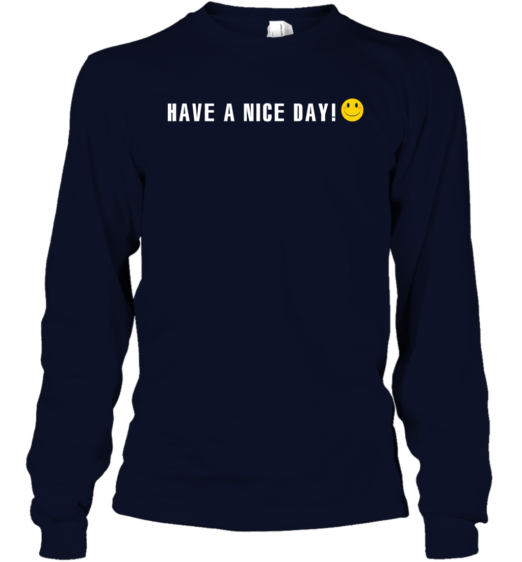 Have A Nice Day Shirt Long Sleeve T-Shirt Long Sleeve T-Shirt Navy