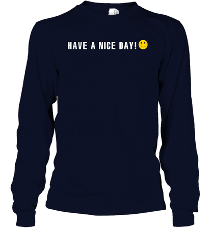 Have A Nice Day Shirt Long Sleeve T-Shirt Long Sleeve T-Shirt Navy