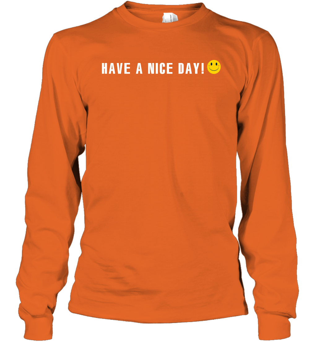Have A Nice Day Shirt Long Sleeve T-Shirt Long Sleeve T-Shirt Orange