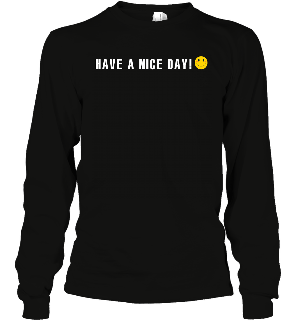 Have A Nice Day Shirt Long Sleeve T-Shirt Long Sleeve T-Shirt Black