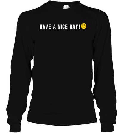 Have A Nice Day Shirt Long Sleeve T-Shirt Long Sleeve T-Shirt Black