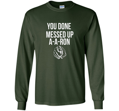 You Done Messed Up A A Ron T-shirt Forest Green