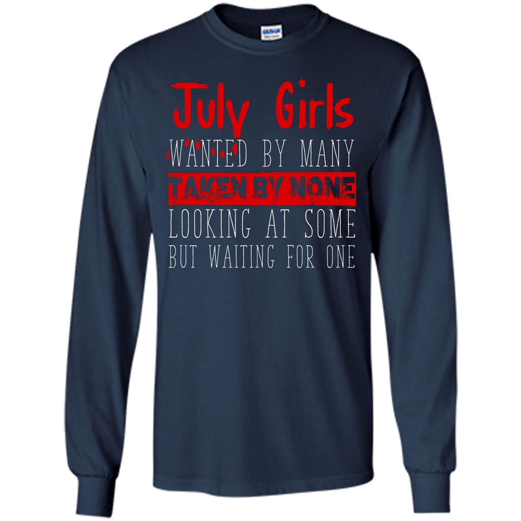 July Girls Wanted By Many Taken By None Looking At Some T-shirt