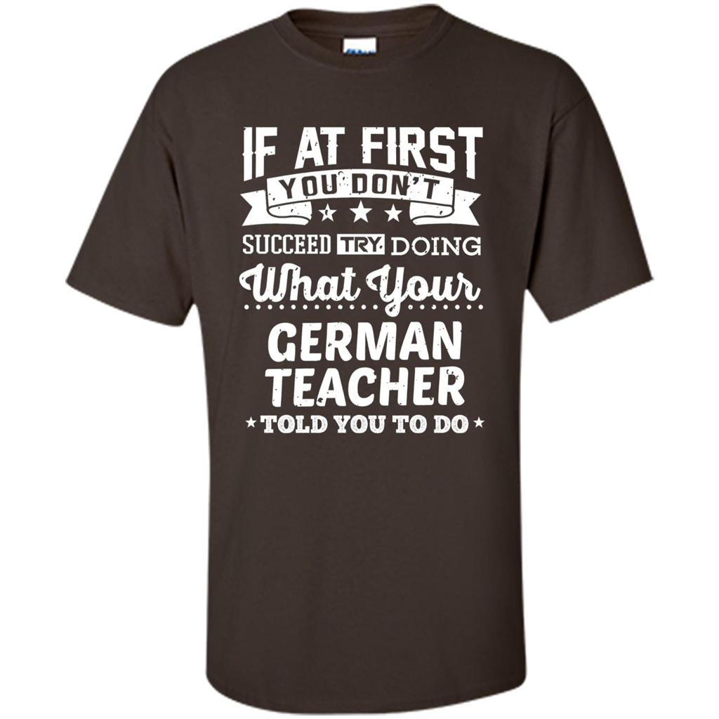 Germany Teacher T-shirt If You Don't Succeed Dark Chocolate