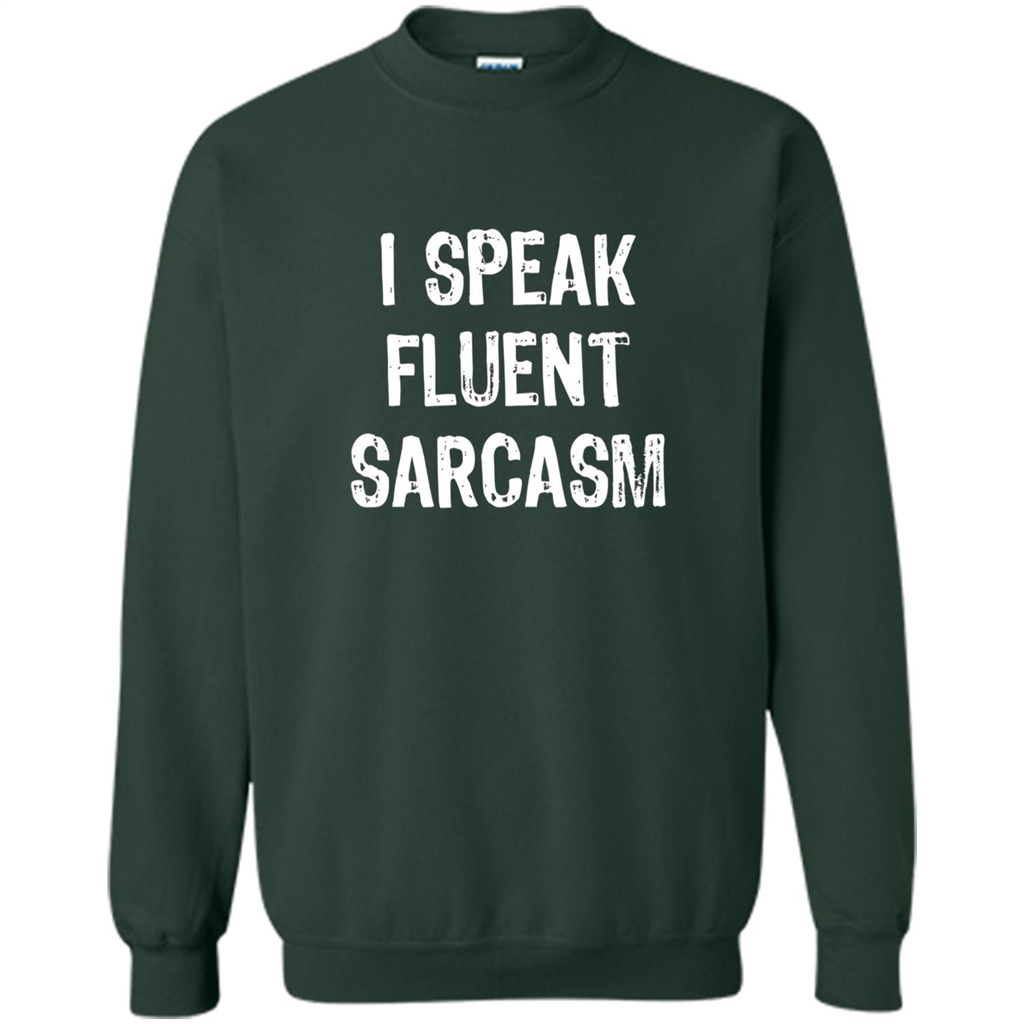 I Speak Fluent Sarcasm - Sarcastic Funny T-shirt Forest Green