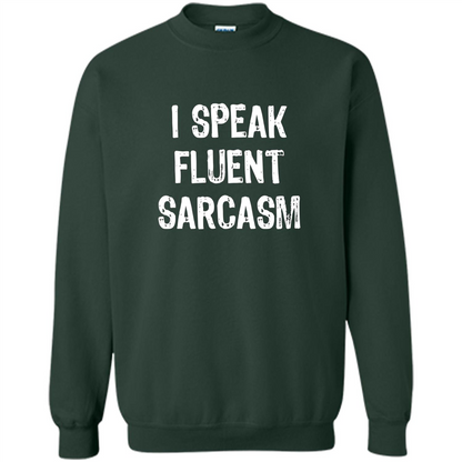 I Speak Fluent Sarcasm - Sarcastic Funny T-shirt Forest Green