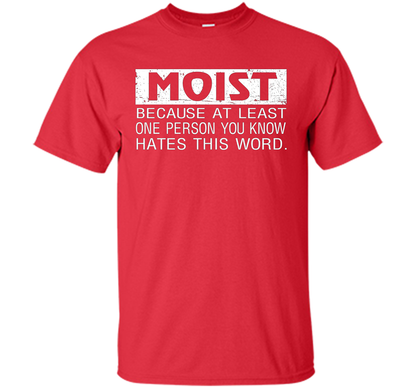Moist Because At Least One Person You Know T-shirt Red
