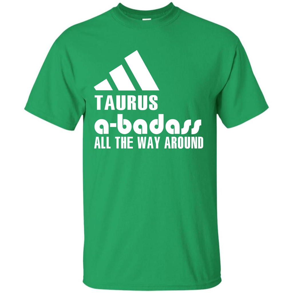 Taurus A-Badass All The Way Around T-shirt Irish Green