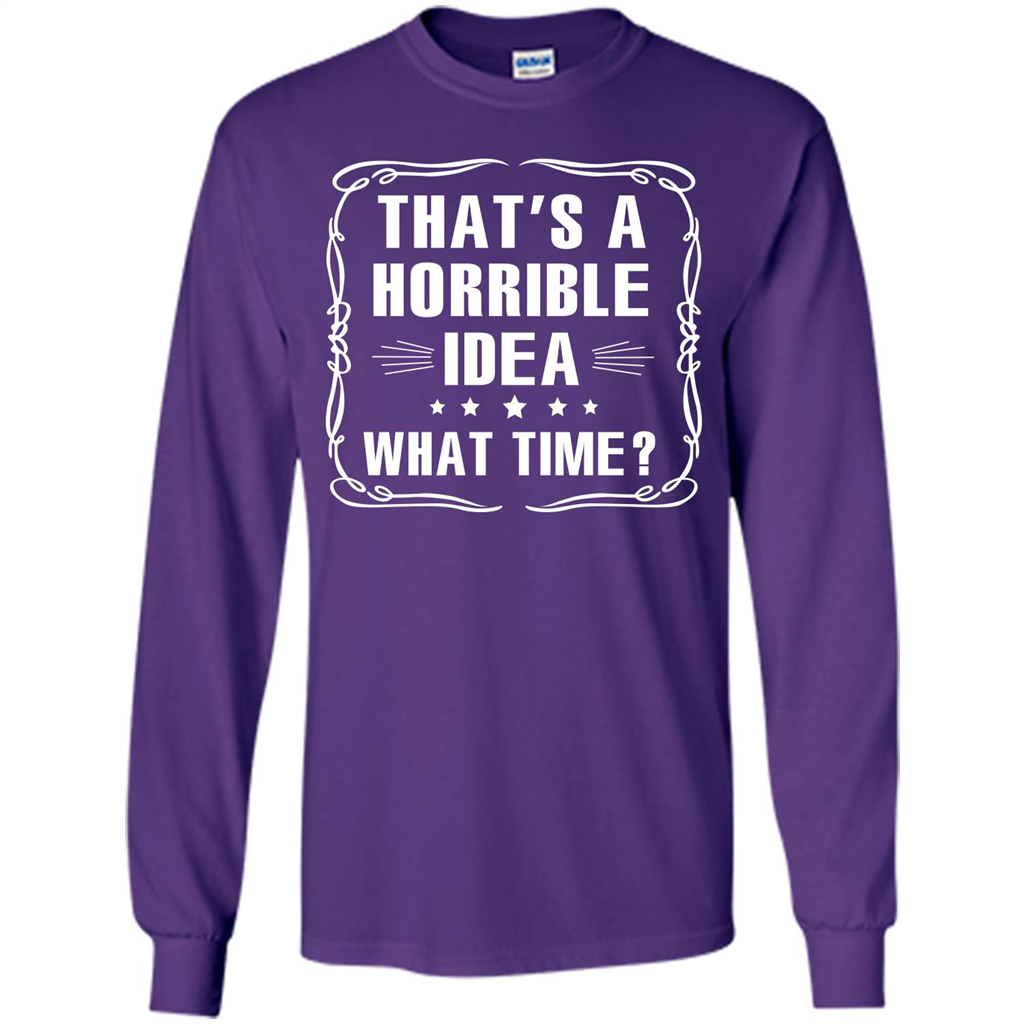 That’s A Horrible Idea What Time T-shirt Purple