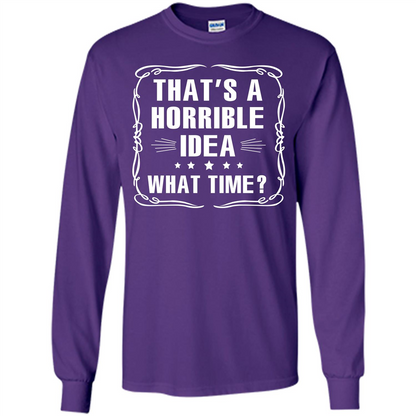 That’s A Horrible Idea What Time T-shirt Purple