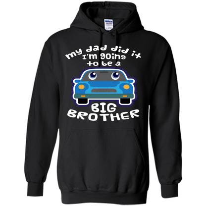 Daddy Car T-shirt My Dad Did It Im Going To Be A Big Brother Black