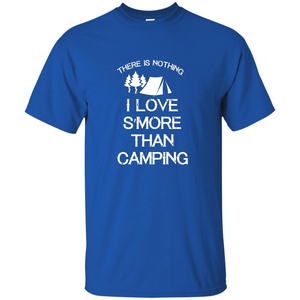 There is Nothing I Love S'more Than Camping T-shirt