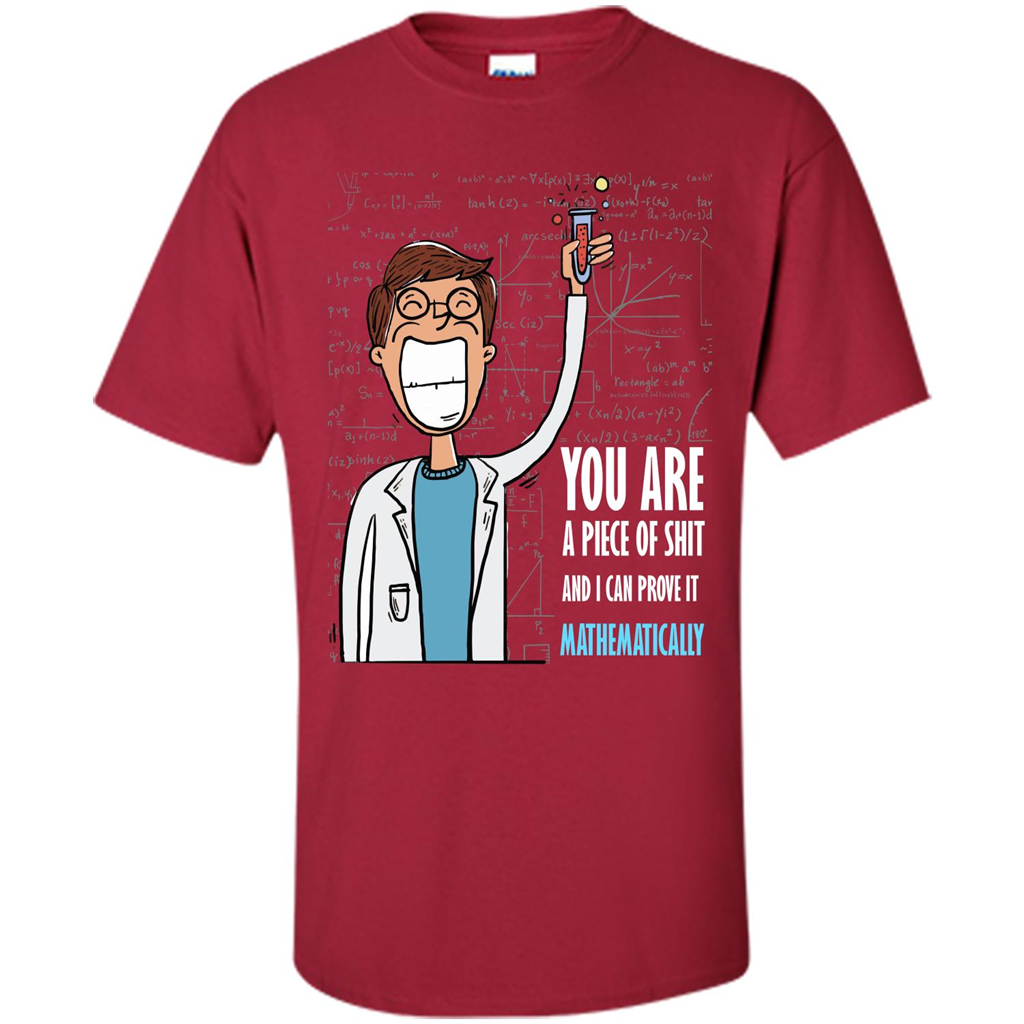 Math Lover T-shirt You Are A Piece Of Shit And I Can Prove It Mathematically Cardinal