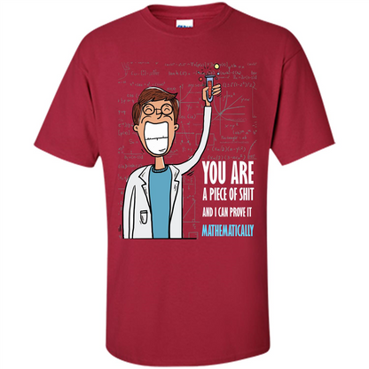 Math Lover T-shirt You Are A Piece Of Shit And I Can Prove It Mathematically Cardinal