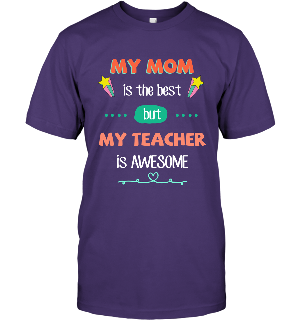 My Mom Is The Best But My Teacher Is Awesome Shirt T-Shirt T-Shirt Purple