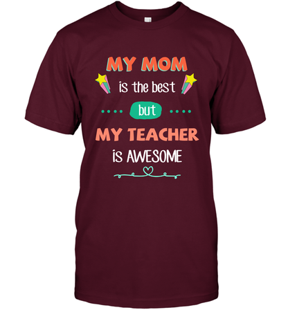 My Mom Is The Best But My Teacher Is Awesome Shirt T-Shirt T-Shirt Maroon