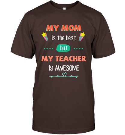 My Mom Is The Best But My Teacher Is Awesome Shirt T-Shirt T-Shirt Dark Chocolate