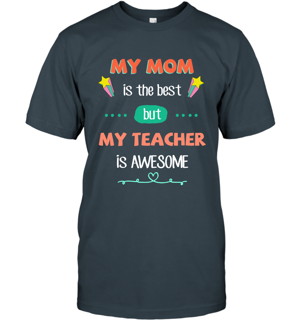 My Mom Is The Best But My Teacher Is Awesome Shirt T-Shirt T-Shirt Charcoal
