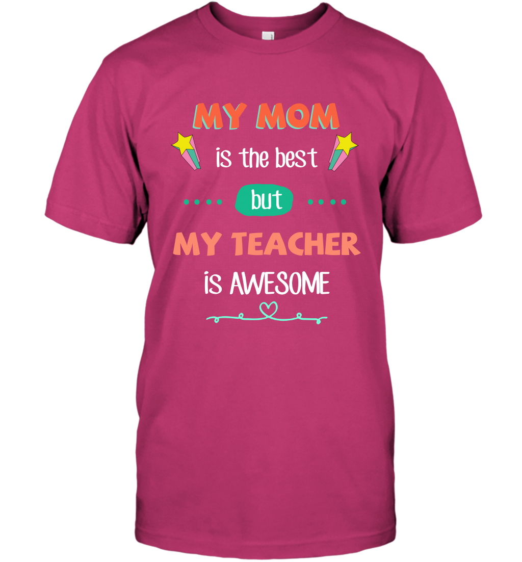 My Mom Is The Best But My Teacher Is Awesome Shirt T-Shirt T-Shirt Heliconia