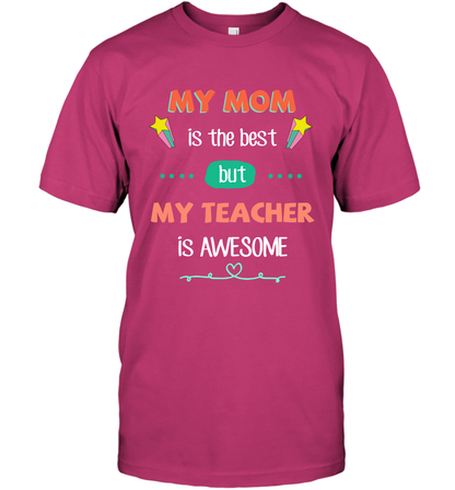 My Mom Is The Best But My Teacher Is Awesome Shirt T-Shirt T-Shirt Heliconia