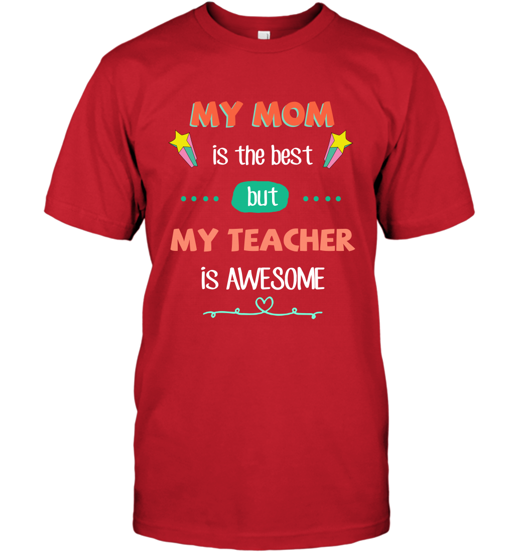 My Mom Is The Best But My Teacher Is Awesome Shirt T-Shirt T-Shirt Red