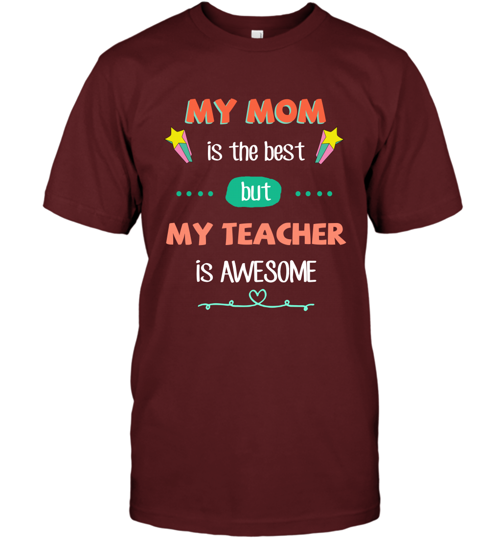 My Mom Is The Best But My Teacher Is Awesome Shirt T-Shirt T-Shirt Cardinal