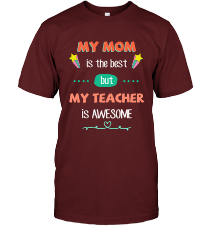 My Mom Is The Best But My Teacher Is Awesome Shirt T-Shirt T-Shirt Cardinal