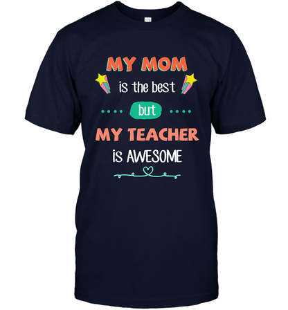 My Mom Is The Best But My Teacher Is Awesome Shirt T-Shirt T-Shirt Navy