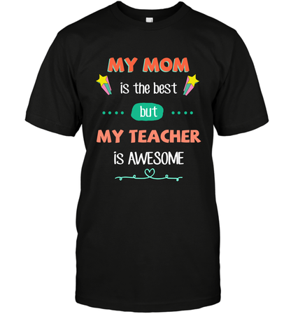 My Mom Is The Best But My Teacher Is Awesome Shirt T-Shirt T-Shirt Black