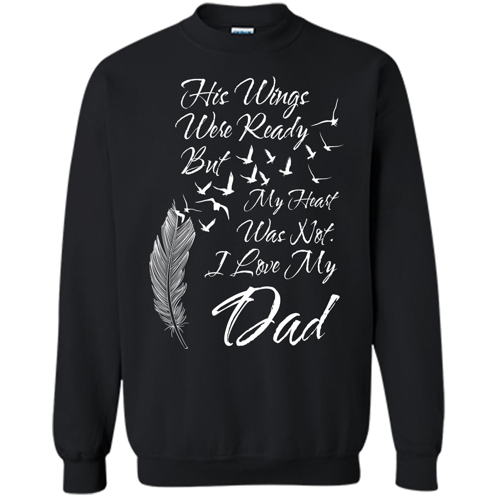His Wings Were Ready But My Heart Was Not T-shirt I Love My Dad T-shirt Black